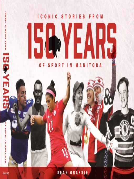 Title details for Iconic Stories from 150 Years of Sport in Manitoba by Sean Grassie - Available
